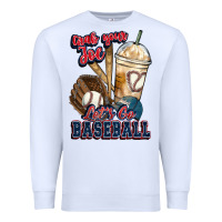 White Grab your joe lets go baseball Premium Sweatshirt - HowdyJamesFarm