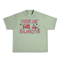 Oil Green feed me and tell me im pretty Urban Heavy Tee - MaliasSmallBusiness