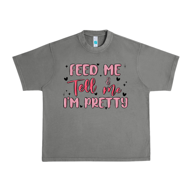 Feed Me And Tell Me Im Pretty Urban Heavy Tee by MaliasSmallBusiness | Teevron