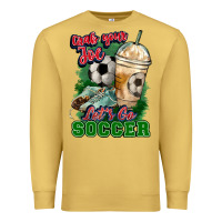 Antique Gold Grab your joe let's go Soccer Premium Sweatshirt - HowdyJamesFarm