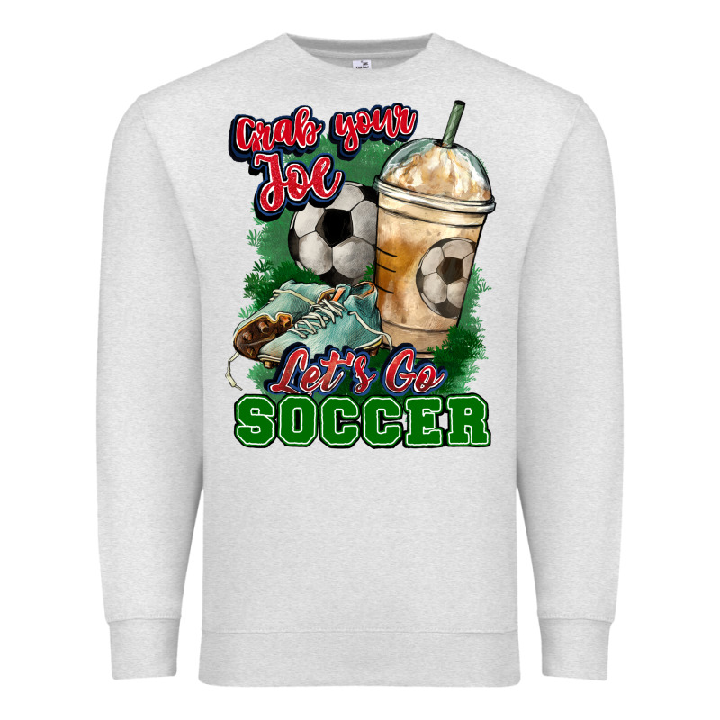 Grab Your Joe Let's Go Soccer Premium Sweatshirt by HowdyJamesFarm | Teevron