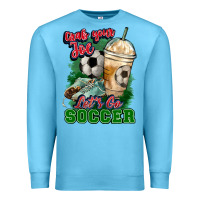 Ocean Blue Grab your joe let's go Soccer Premium Sweatshirt - HowdyJamesFarm