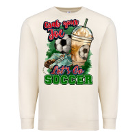 Sandshell Grab your joe let's go Soccer Premium Sweatshirt - HowdyJamesFarm