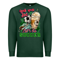 Sports Green Grab your joe let's go Soccer Premium Sweatshirt - HowdyJamesFarm