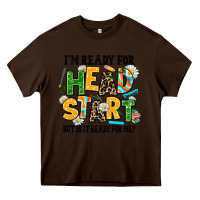 Chocolate Brown i am ready for head start but is it ready for me Heavy Core Tee - AdoDesignShop