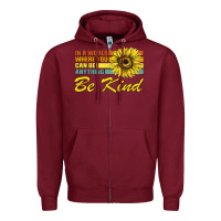 Burgundy In A World Where You Can Be Anything Be Kind Zipper Hoodie - Bettercallsaul