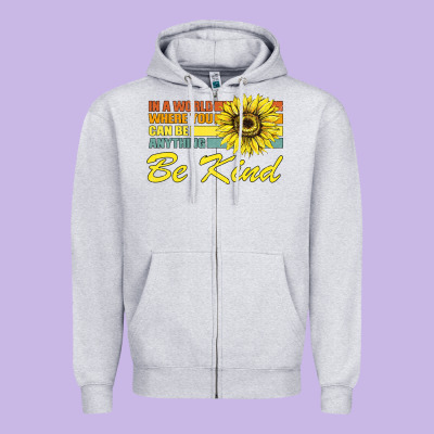 In A World Where You Can Be Anything Be Kind Zipper Hoodie Designed By Bettercallsaul