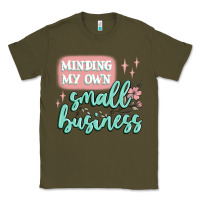 Army Green minding my own small business Classic Tee - MaliasSmallBusiness