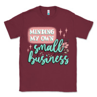 Burgundy minding my own small business Classic Tee - MaliasSmallBusiness