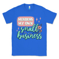 True Royal minding my own small business Classic Tee - MaliasSmallBusiness