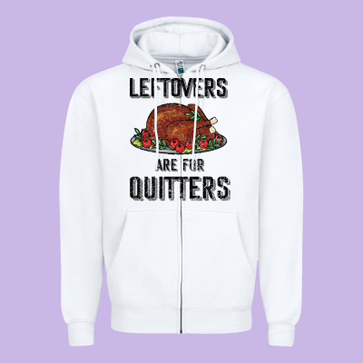 Leftovers Are For Quitters Zipper Hoodie Designed By Bettercallsaul