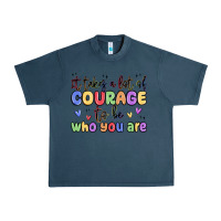 Midnight Navy it takes a lot of courage to be who you are Urban Heavy Tee - MaliasSmallBusiness