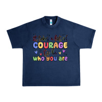 Navy it takes a lot of courage to be who you are Urban Heavy Tee - MaliasSmallBusiness