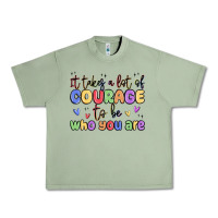 Oil Green it takes a lot of courage to be who you are Urban Heavy Tee - MaliasSmallBusiness