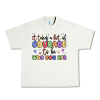 Pistachio it takes a lot of courage to be who you are Urban Heavy Tee - MaliasSmallBusiness