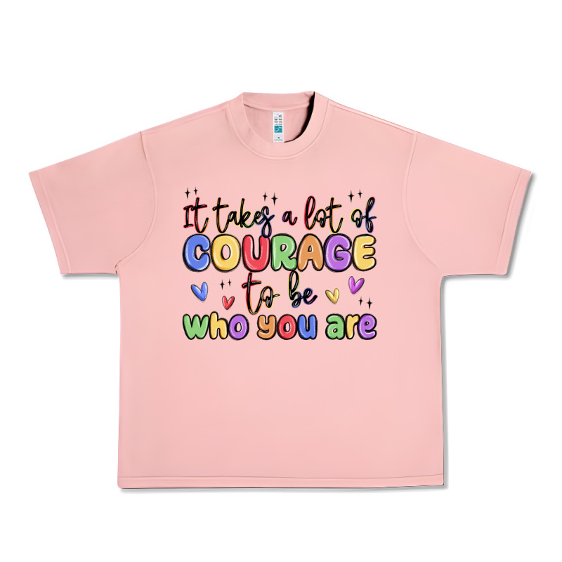 It Takes A Lot Of Courage To Be Who You Are Urban Heavy Tee by MaliasSmallBusiness | Teevron