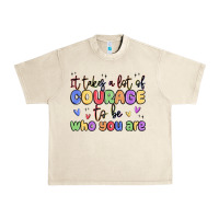 Sandshell it takes a lot of courage to be who you are Urban Heavy Tee - MaliasSmallBusiness