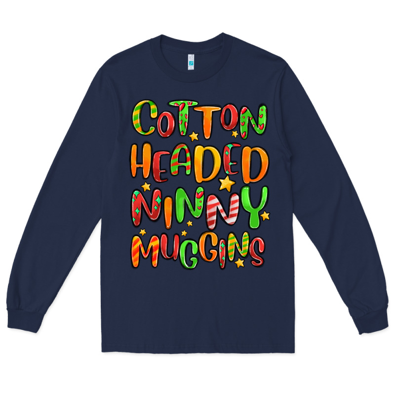 Cotton Headed Ninny Muggins Long Sleeve Tee by MaliasSmallBusiness | Teevron