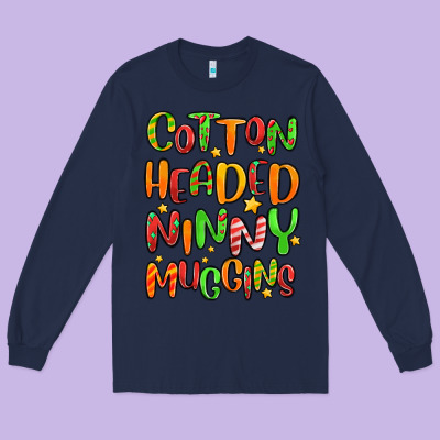 Cotton Headed Ninny Muggins Long Sleeve Tee Designed By Maliassmallbusiness