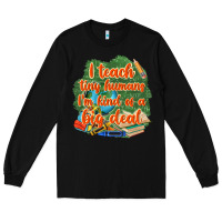 Black i teach tiny humans im kind of a big deal Long Sleeve Tee - NancyCooperArtShop