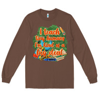 I Teach Tiny Humans Im Kind Of A Big Deal Long Sleeve Tee | Teevron