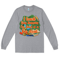 Heather Grey i teach tiny humans im kind of a big deal Long Sleeve Tee - NancyCooperArtShop