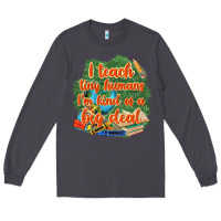 Smoke i teach tiny humans im kind of a big deal Long Sleeve Tee - NancyCooperArtShop