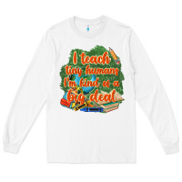 White i teach tiny humans im kind of a big deal Long Sleeve Tee - NancyCooperArtShop