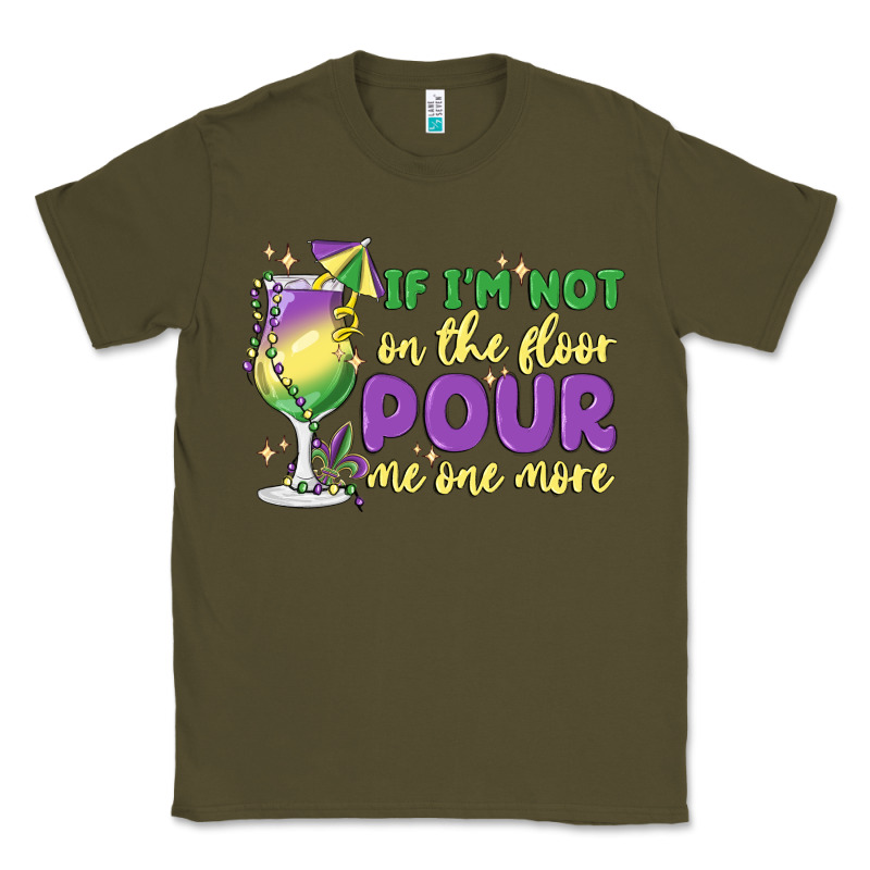 If I'm Not On The Floor Pour Me One More Classic Tee by MaliasSmallBusiness | Teevron