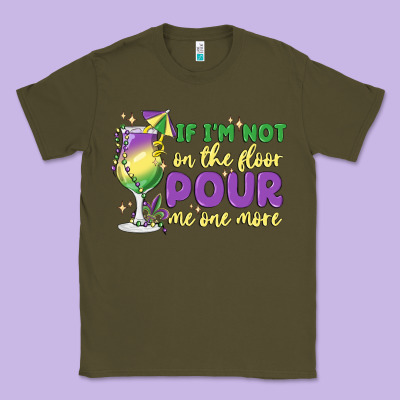 If I'm Not On The Floor Pour Me One More Classic Tee Designed By Maliassmallbusiness
