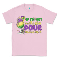 Bubblegum Pink if i'm not on the floor pour me one more Classic Tee - MaliasSmallBusiness