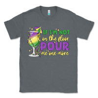 Charcoal Heather if i'm not on the floor pour me one more Classic Tee - MaliasSmallBusiness