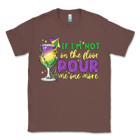 Chestnut if i'm not on the floor pour me one more Classic Tee - MaliasSmallBusiness