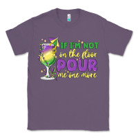 Lavender if i'm not on the floor pour me one more Classic Tee - MaliasSmallBusiness