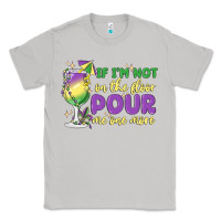 Moon Dust if i'm not on the floor pour me one more Classic Tee - MaliasSmallBusiness