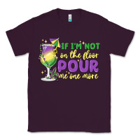 Plum if i'm not on the floor pour me one more Classic Tee - MaliasSmallBusiness