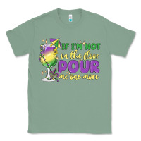Sage if i'm not on the floor pour me one more Classic Tee - MaliasSmallBusiness