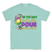 Seafoam if i'm not on the floor pour me one more Classic Tee - MaliasSmallBusiness