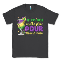 Smoke if i'm not on the floor pour me one more Classic Tee - MaliasSmallBusiness