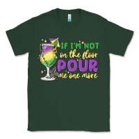 Sports Green if i'm not on the floor pour me one more Classic Tee - MaliasSmallBusiness