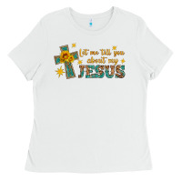 White let me tell you about my jesus Ladies Tee - HRA Design Shop