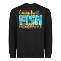 Black born to fish forced to work Heavyweight Sweatshirt - NancyCooperArtShop