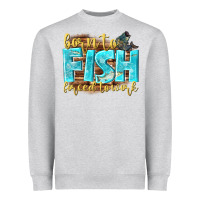 Heather Grey born to fish forced to work Heavyweight Sweatshirt - NancyCooperArtShop