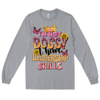 Heather Grey im not bossy i just have leadership skills Long Sleeve Tee - NancyCooperArtShop