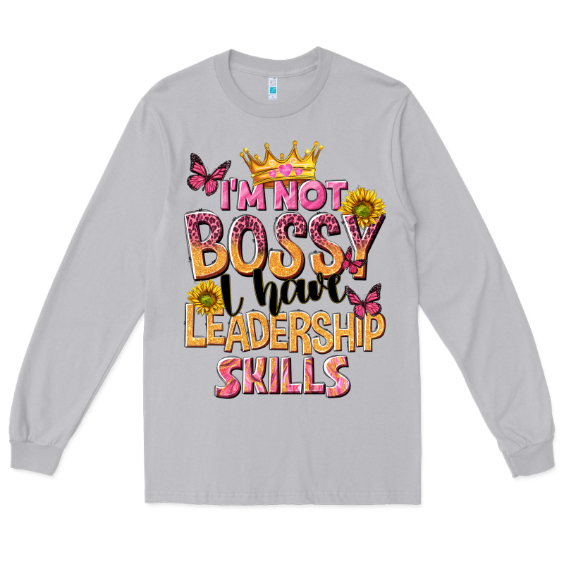 Im Not Bossy I Just Have Leadership Skills Long Sleeve Tee by NancyCooperArtShop | Teevron