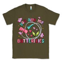 Army Green you give me butterflies Classic Tee - MaliasSmallBusiness