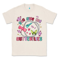 Natural you give me butterflies Classic Tee - MaliasSmallBusiness