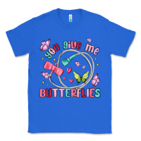 True Royal you give me butterflies Classic Tee - MaliasSmallBusiness