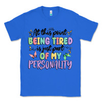 True Royal at this point being tired is just part of my perso Classic Tee - MaliasSmallBusiness