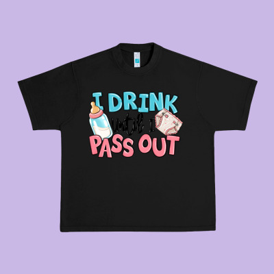 I Drink Until I Pass Out Baby Urban Heavy Tee Designed By Maliassmallbusiness